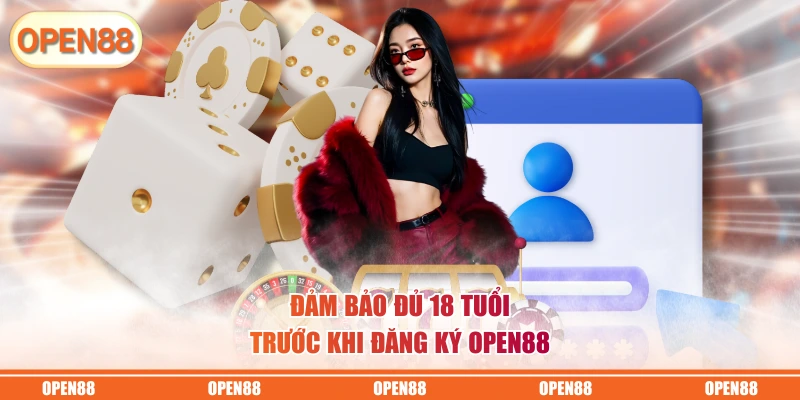 Đảm bảo đủ 18 tuổi trước khi đăng ký OPEN88